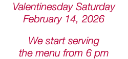 Valentinesday Saturday February 14, 2026 We start serving the menu from 6 pm