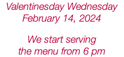 Valentinesday Wednesday February 14, 2024 We start serving the menu from 6 pm